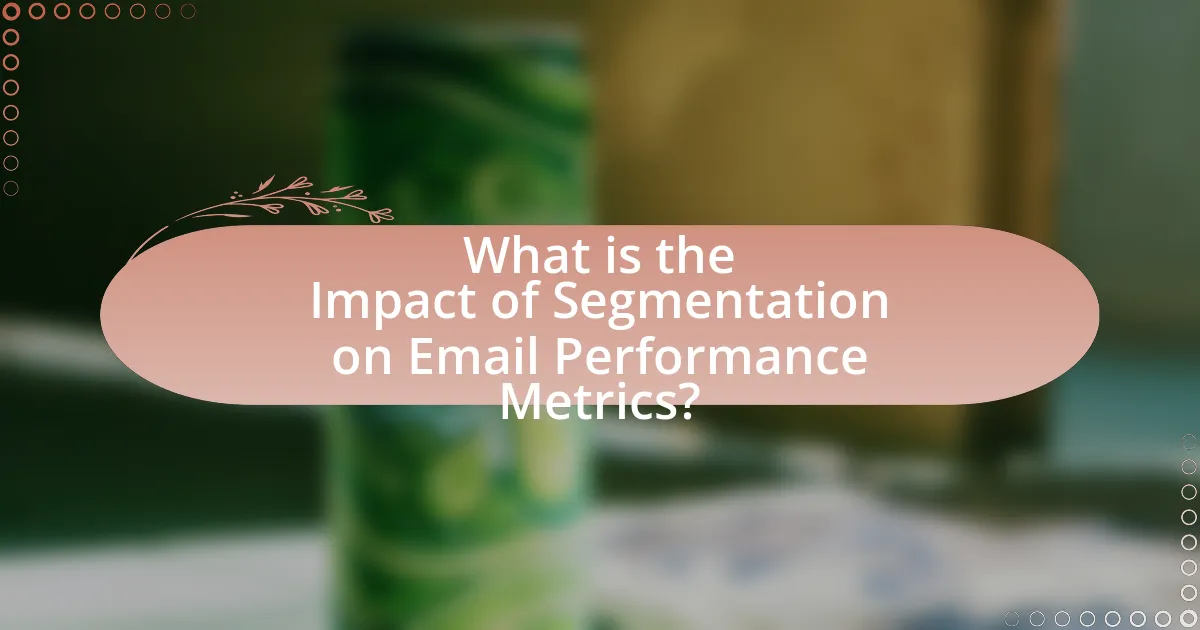 What is the Impact of Segmentation on Email Performance Metrics?